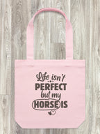 Life Isn't Perfect, But My Horse Is Edith Tote Bag