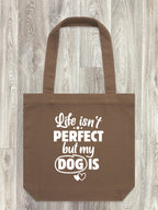 Life Isn't Perfect, But My Dog Is Edith Tote Bag