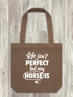 Life Isn't Perfect, But My Horse Is Edith Tote Bag