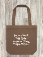 I'm A Normal Dog Lady. You're A Crazy People Person. Edith Tote Bag