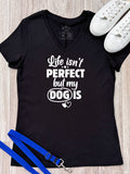 Life Isn't Perfect, But My Dog Is Emma V-Neck Tee