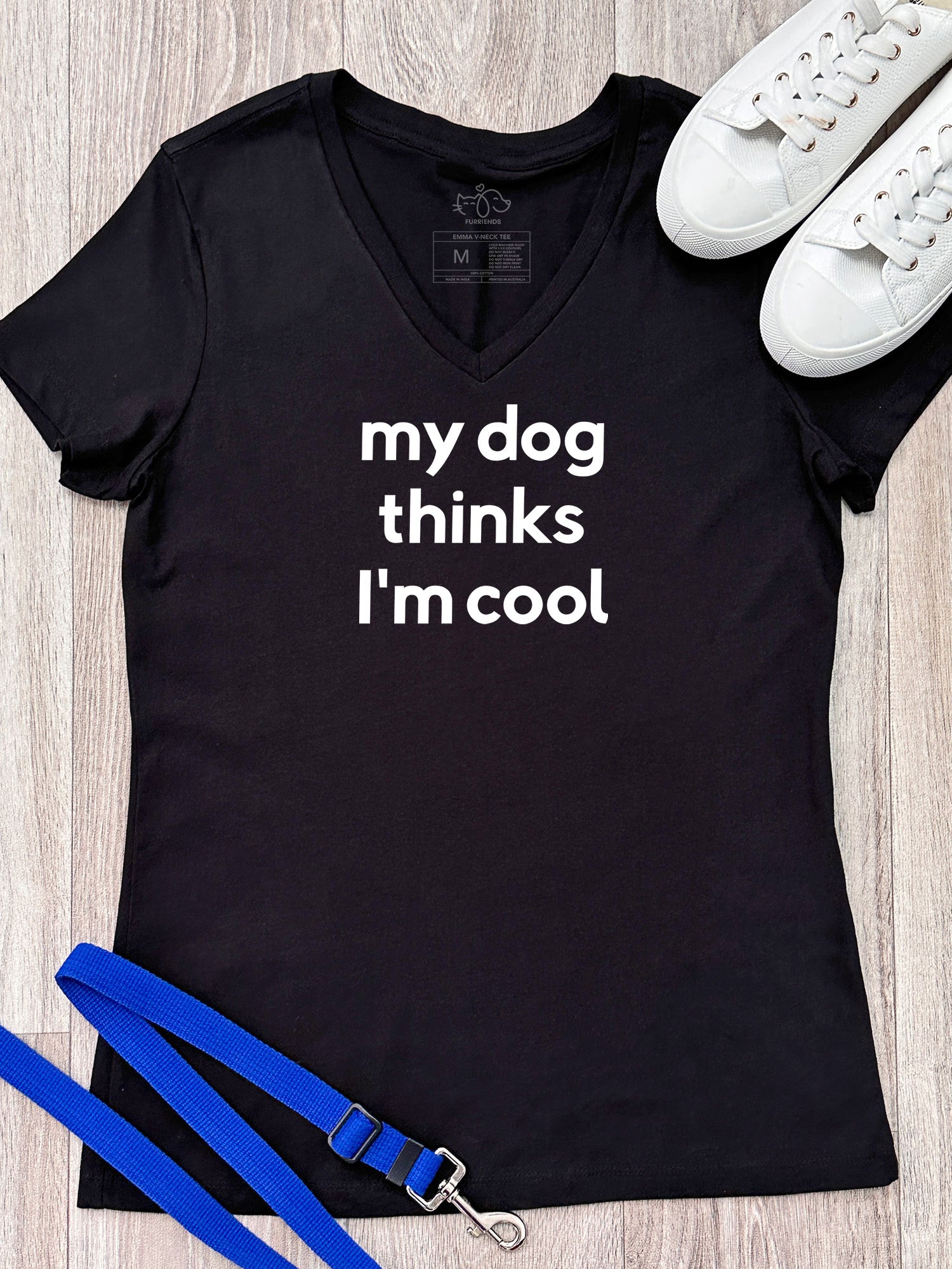 My Dog Thinks I'm Cool Emma V-Neck Tee