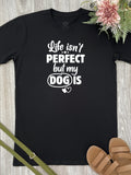 Life Isn't Perfect, But My Dog Is Essential Unisex Tee