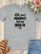 Life Isn't Perfect, But My Dog Is Essential Unisex Tee