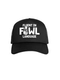 Fluent In Fowl Language Foam Trucker Cap