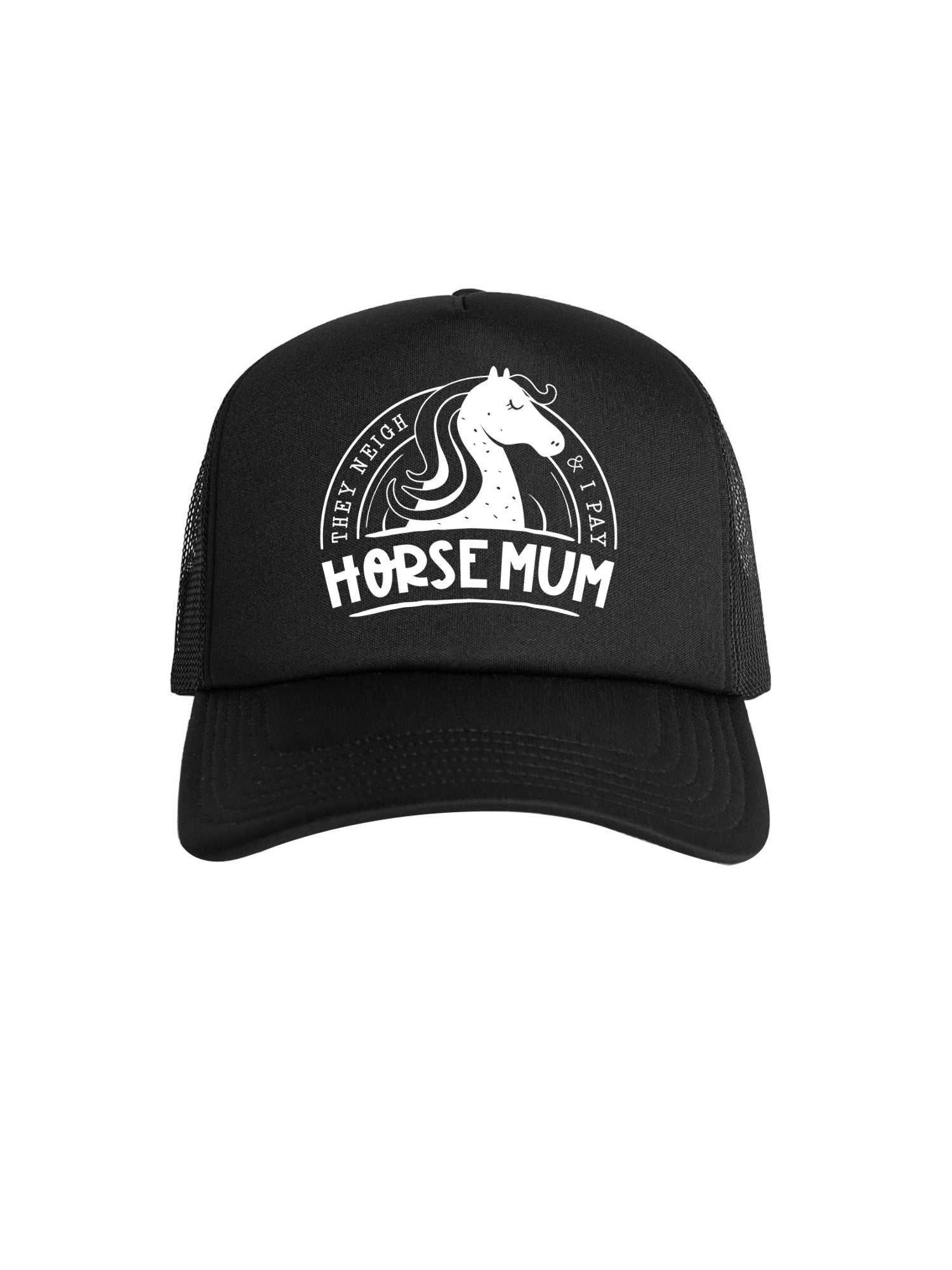 Horse Mum They Neigh I Pay Foam Trucker Cap