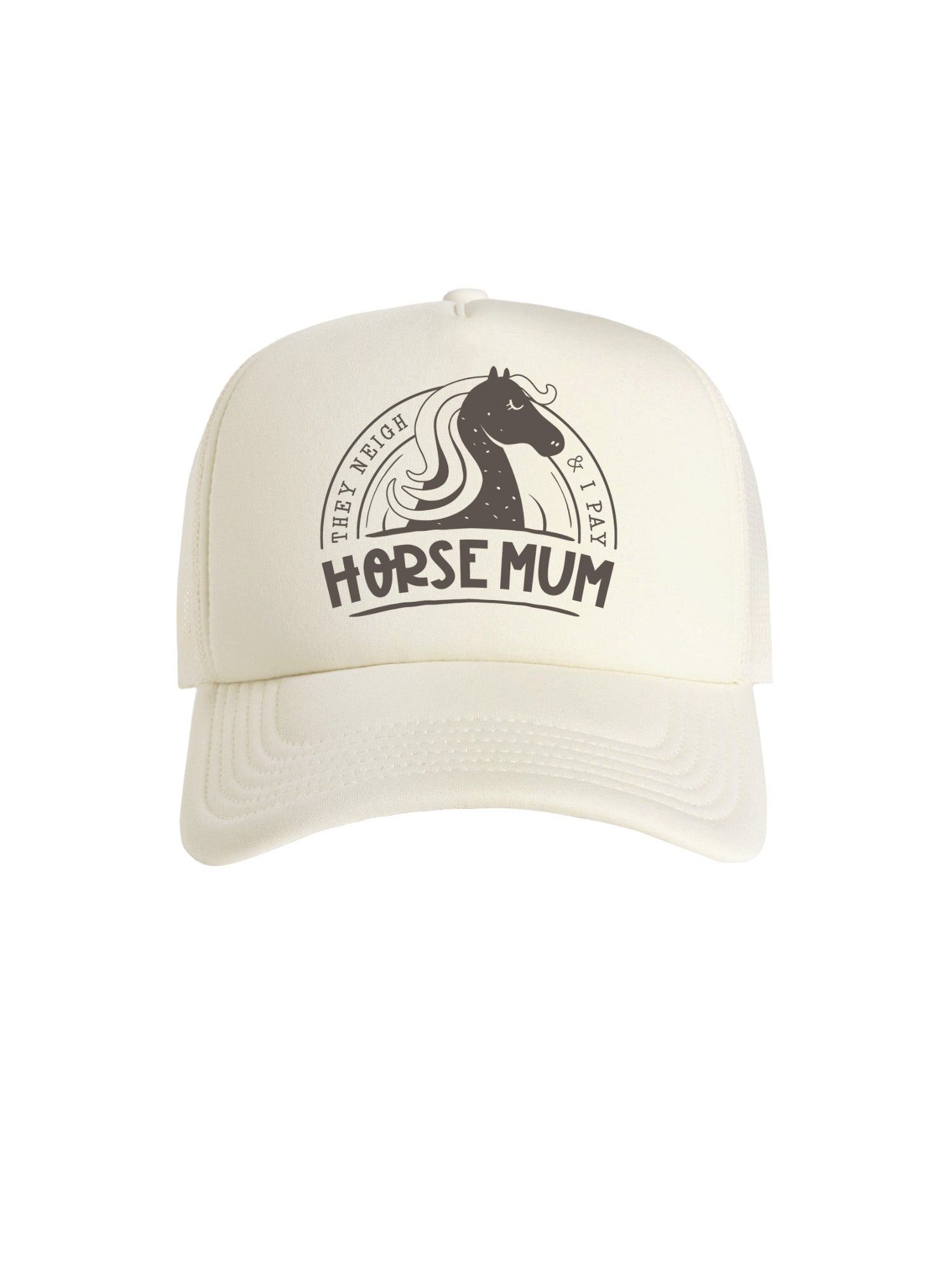 Horse Mum They Neigh I Pay Foam Trucker Cap