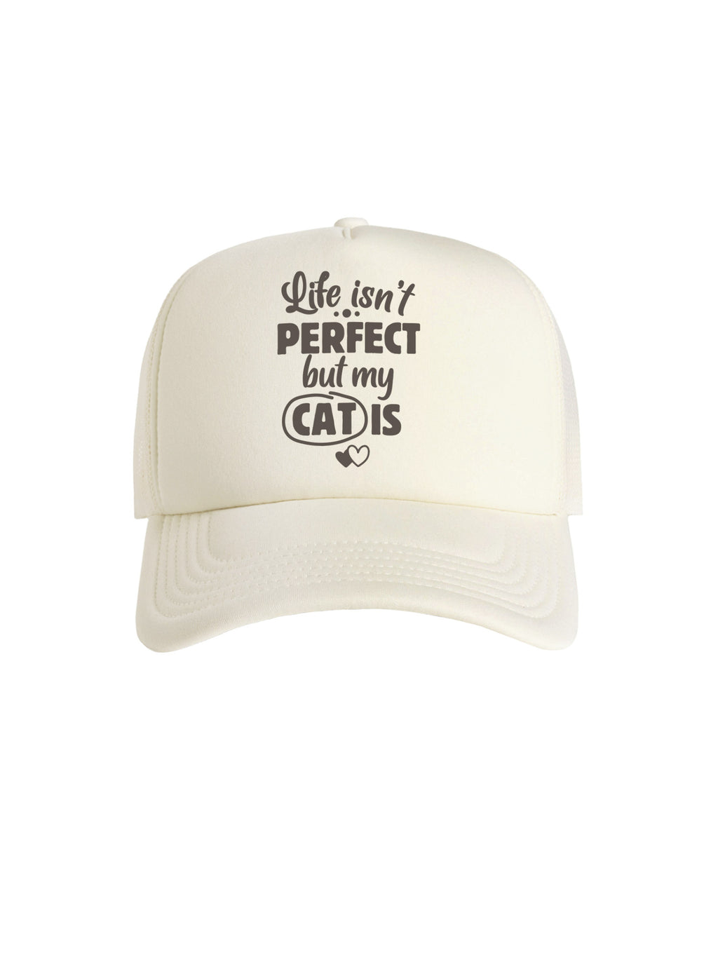 Life Isn't Perfect, But My Cat Is Foam Trucker Cap