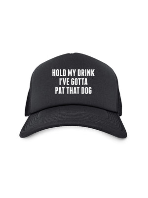 Hold My Drink I've Gotta Pat That Dog Foam Trucker Cap