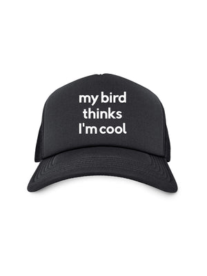 My Bird Thinks I'm Cool Foam Trucker Cap