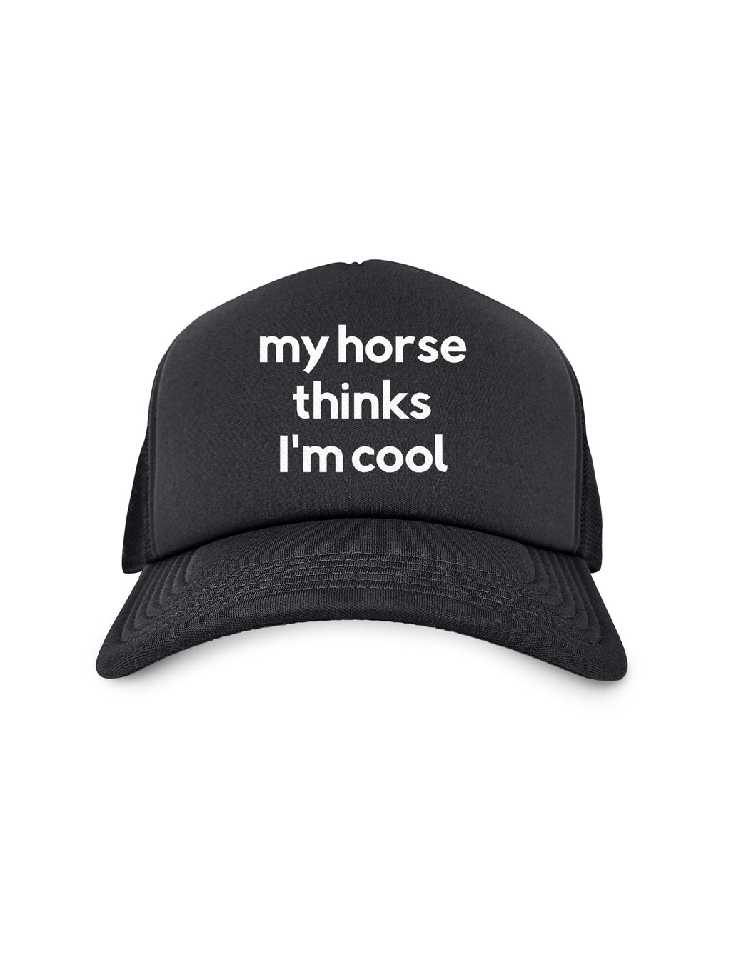 My Horse Thinks I'm Cool Foam Trucker Cap