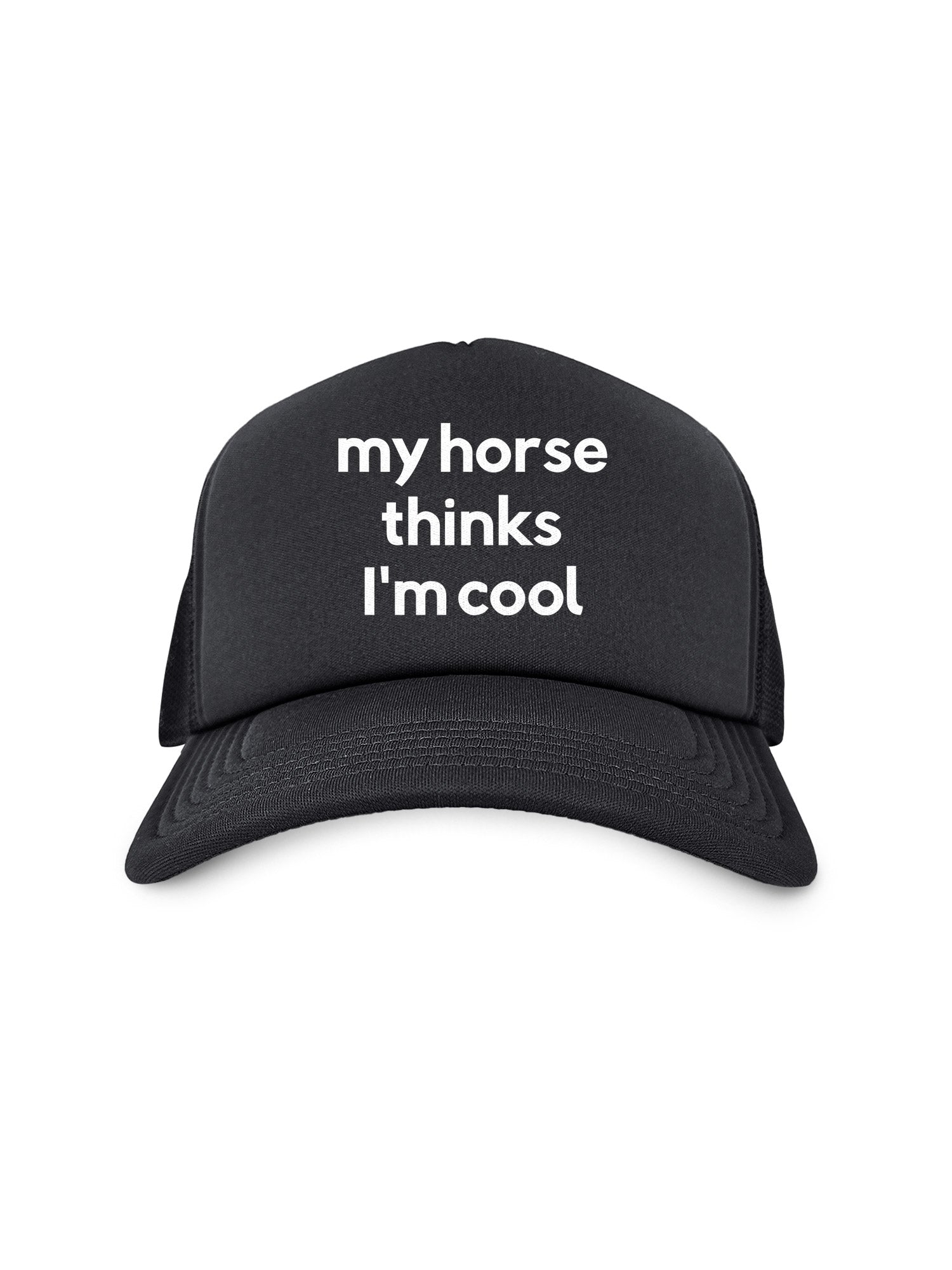My Horse Thinks I'm Cool Foam Trucker Cap