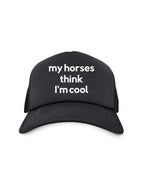 My Horse Thinks I'm Cool Foam Trucker Cap