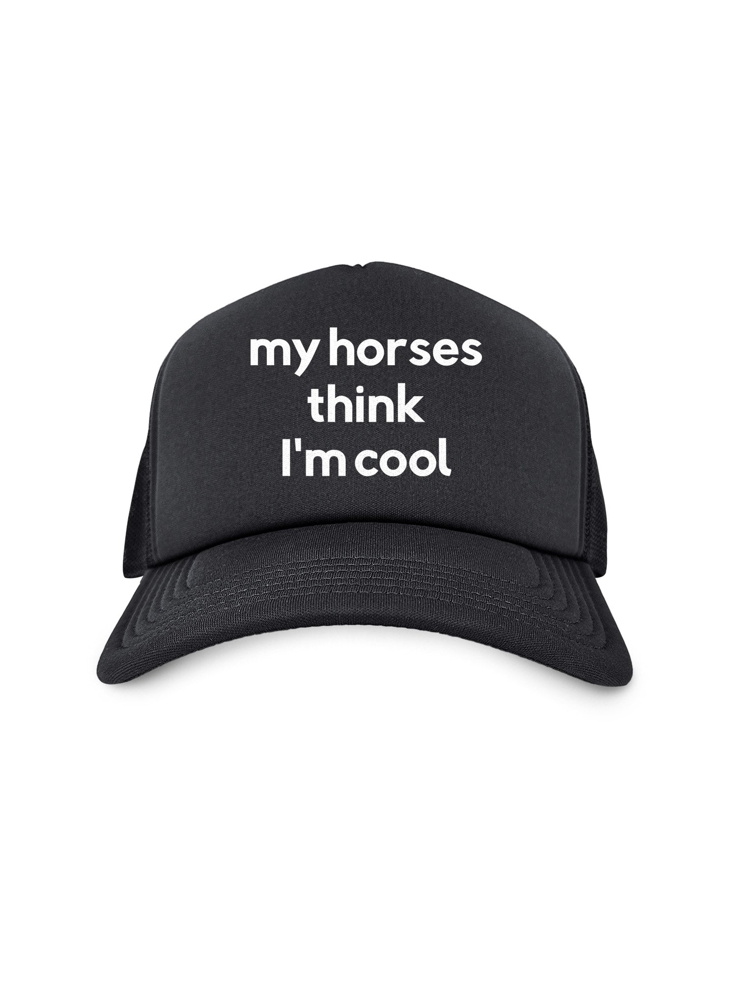 My Horse Thinks I'm Cool Foam Trucker Cap