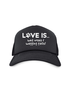 Love Is... Wet Noses & Wagging Tails! Foam Trucker Cap