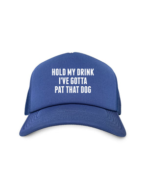 Hold My Drink I've Gotta Pat That Dog Foam Trucker Cap