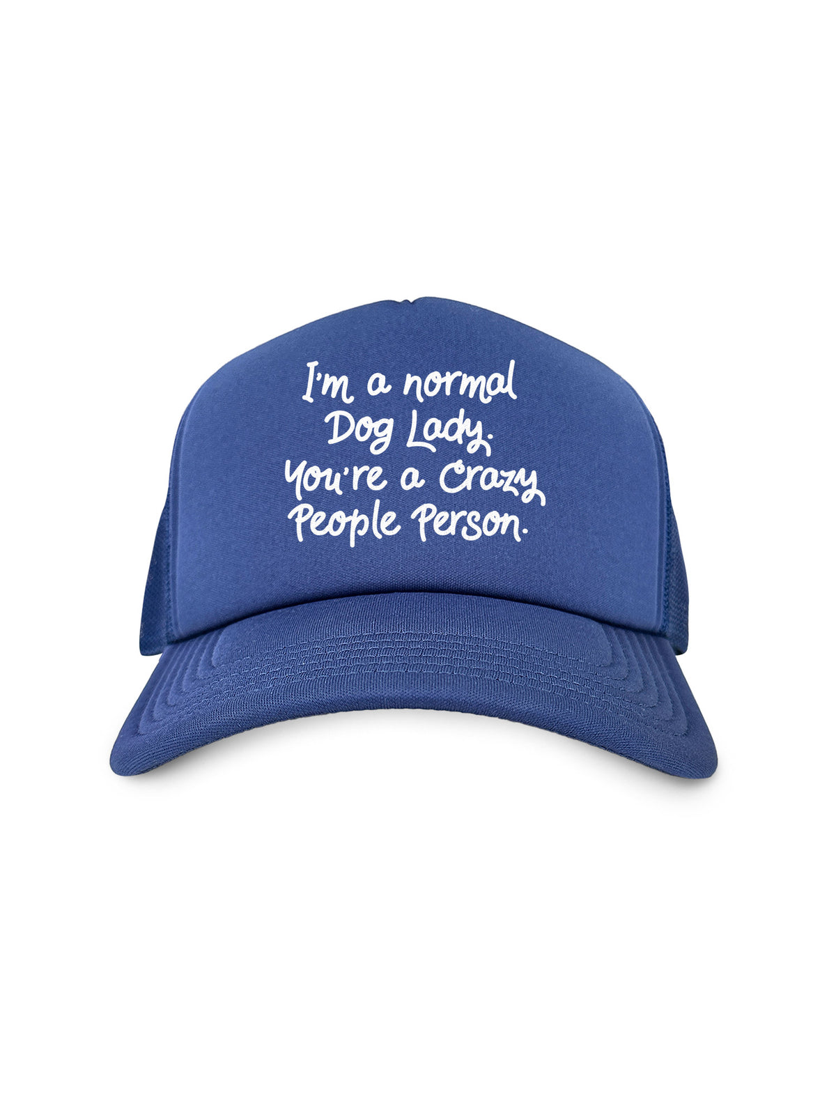 I&#39;m A Normal Dog Lady. You&#39;re A Crazy People Person. Foam Trucker Cap