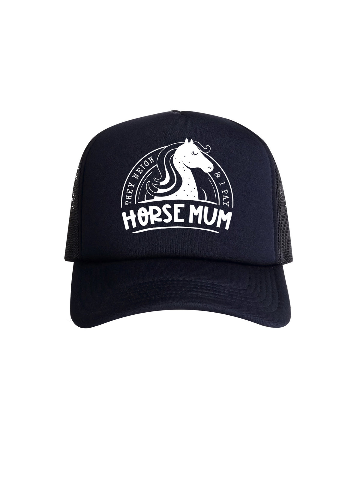 Horse Mum They Neigh I Pay Foam Trucker Cap