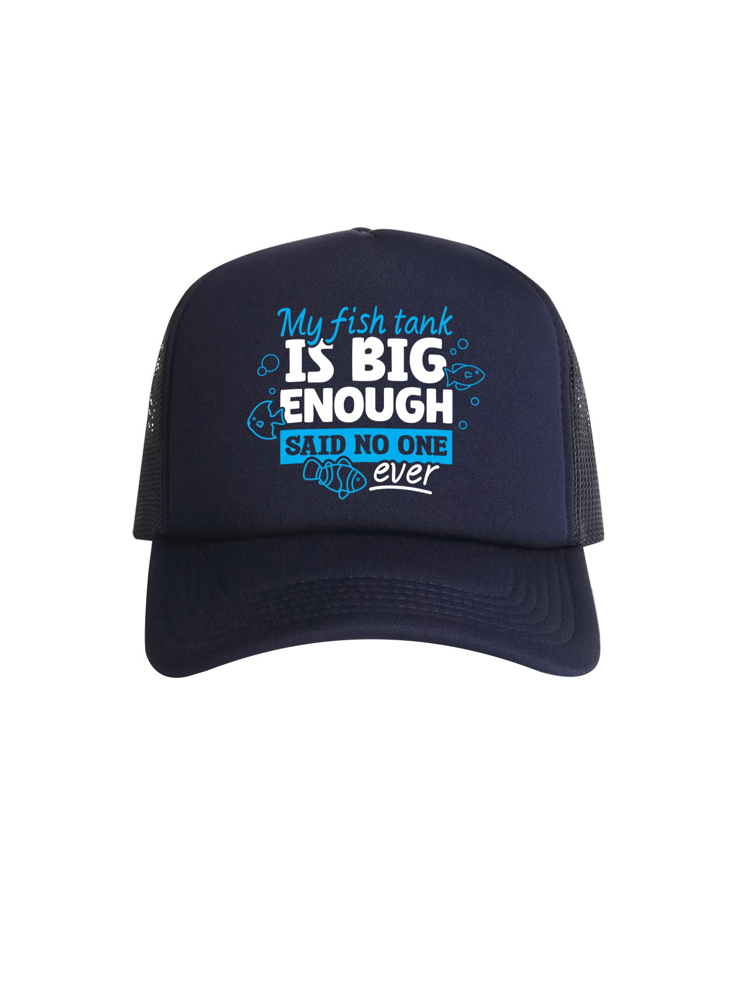 My Fish Tank Is Big Enough Foam Trucker Cap
