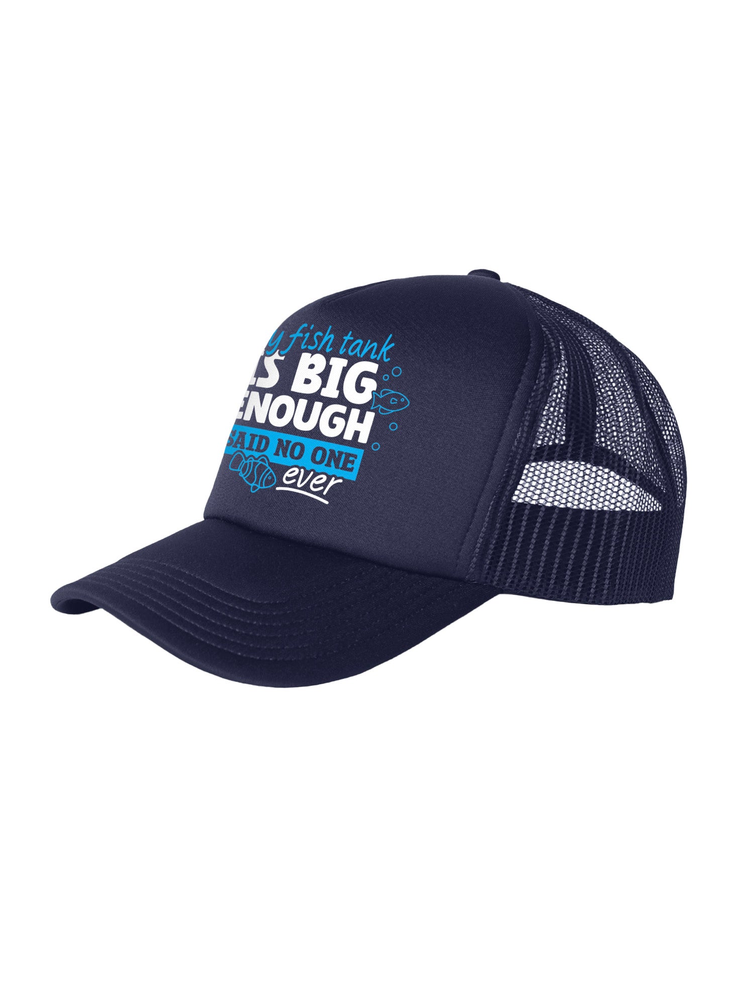 My Fish Tank Is Big Enough Foam Trucker Cap