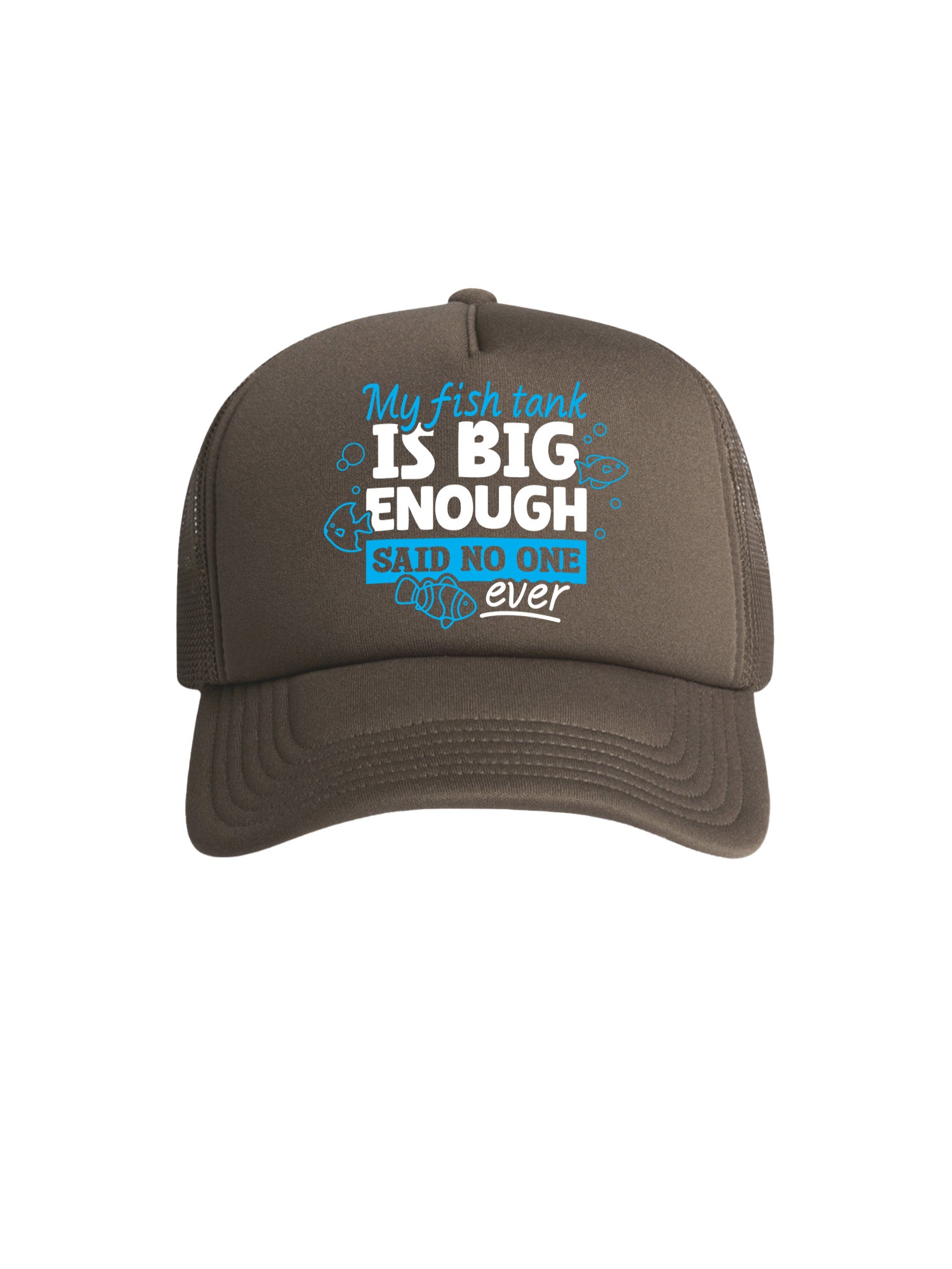 My Fish Tank Is Big Enough Foam Trucker Cap
