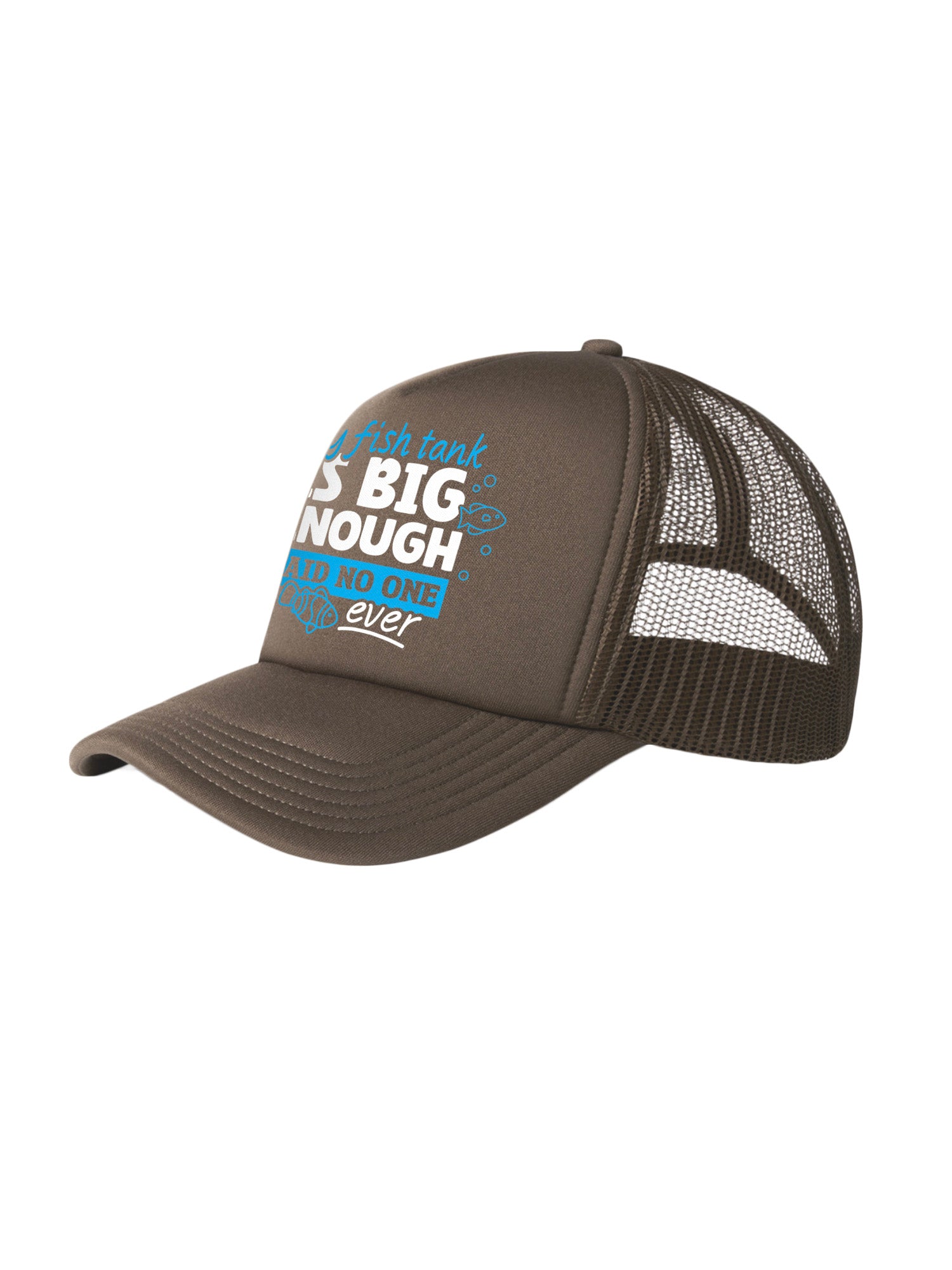My Fish Tank Is Big Enough Foam Trucker Cap