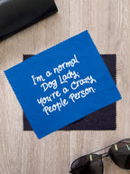 I'm A Normal Dog Lady. You're A Crazy People Person. Microfibre Suede Glasses Cleaning Cloths (Twinpack)