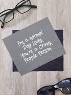 I'm A Normal Dog Lady. You're A Crazy People Person. Microfibre Suede Glasses Cleaning Cloths (Twinpack)