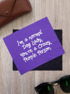 I'm A Normal Dog Lady. You're A Crazy People Person. Microfibre Suede Glasses Cleaning Cloths (Twinpack)