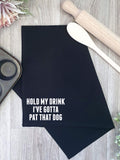 Hold My Drink I've Gotta Pat That Dog Tea Towel