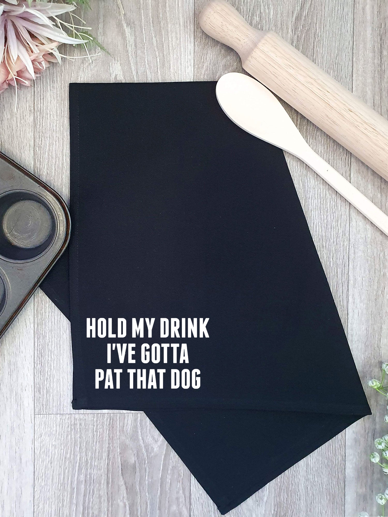 Hold My Drink I've Gotta Pat That Dog Tea Towel