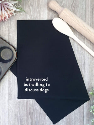 Introverted But Willing To Discuss Dogs Tea Towel