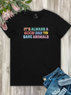 It's A Good Day To Save Animals Ava Women's Regular Fit Tee