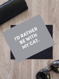 I'd Rather Be With My Cat. Microfibre Suede Glasses Cleaning Cloths (Twinpack)