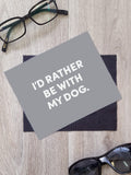 I'd Rather Be With My Dog. Microfibre Suede Glasses Cleaning Cloths (Twinpack)