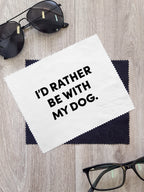 I'd Rather Be With My Dog. Microfibre Suede Glasses Cleaning Cloths (Twinpack)