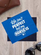 Life Isn't Perfect, But My Horse Is Microfibre Suede Glasses Cleaning Cloths (Twinpack)