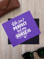 Life Isn't Perfect, But My Horse Is Microfibre Suede Glasses Cleaning Cloths (Twinpack)