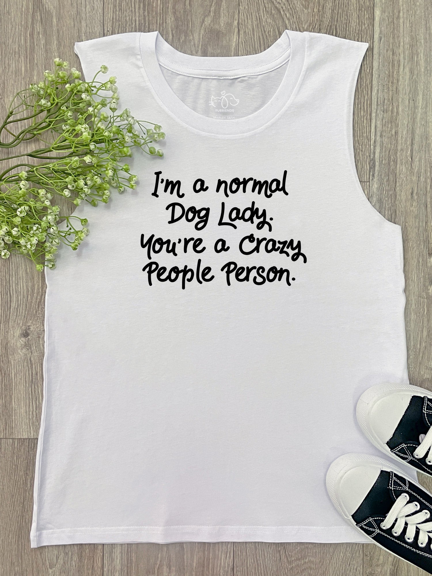 I'm A Normal Dog Lady. You're A Crazy People Person. Marley Tank
