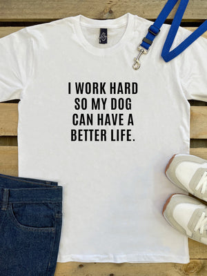 I Work Hard So My Dogs Can Have A Better Life (Size S, White) Essential Unisex Tee ***SALE***