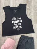 Life Isn't Perfect, But My Cat Is Myah Crop Tank