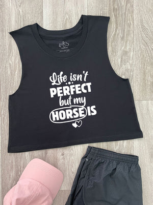 Life Isn't Perfect, But My Horse Is Myah Crop Tank