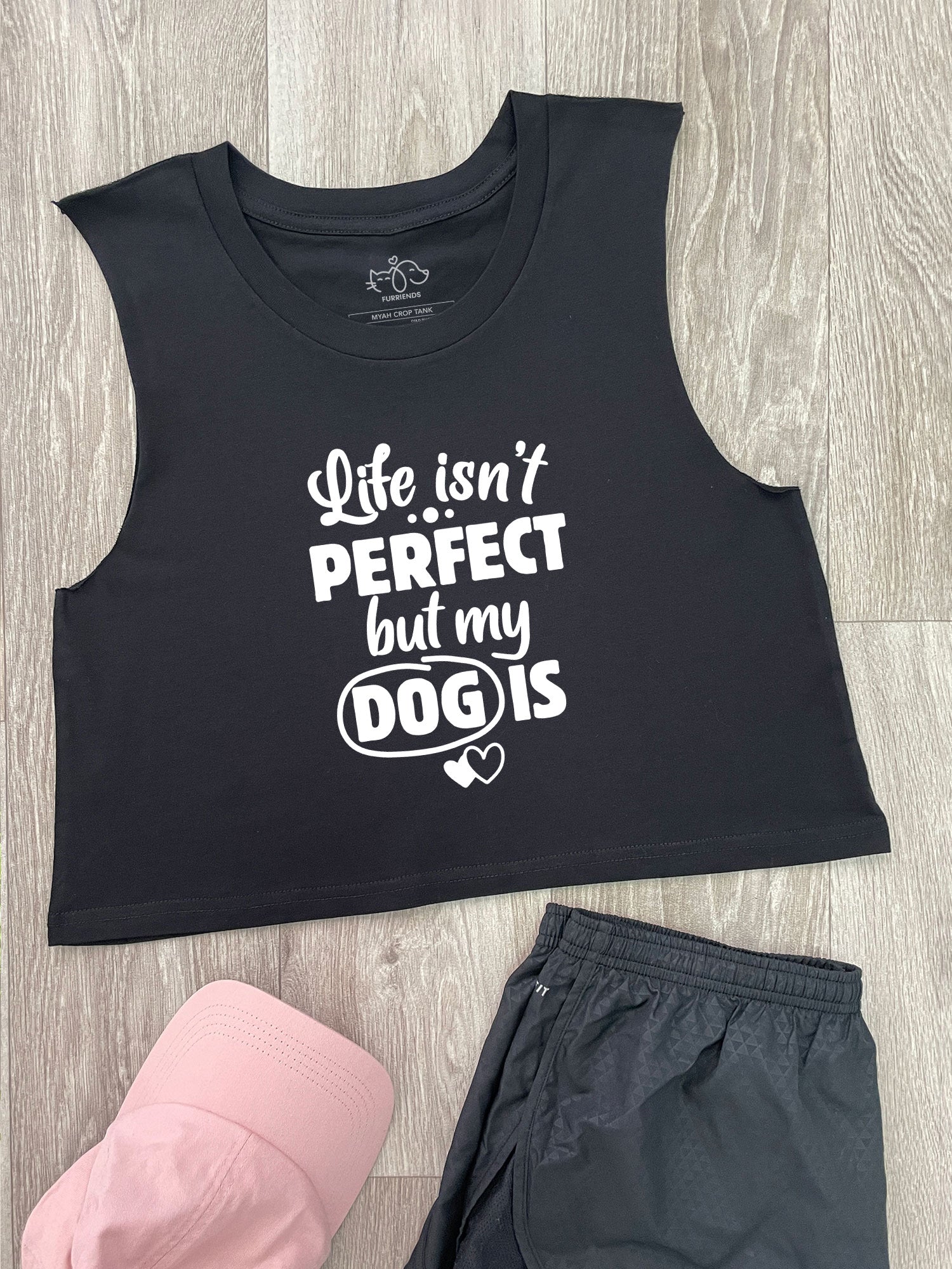 Life Isn't Perfect, But My Dog Is Myah Crop Tank