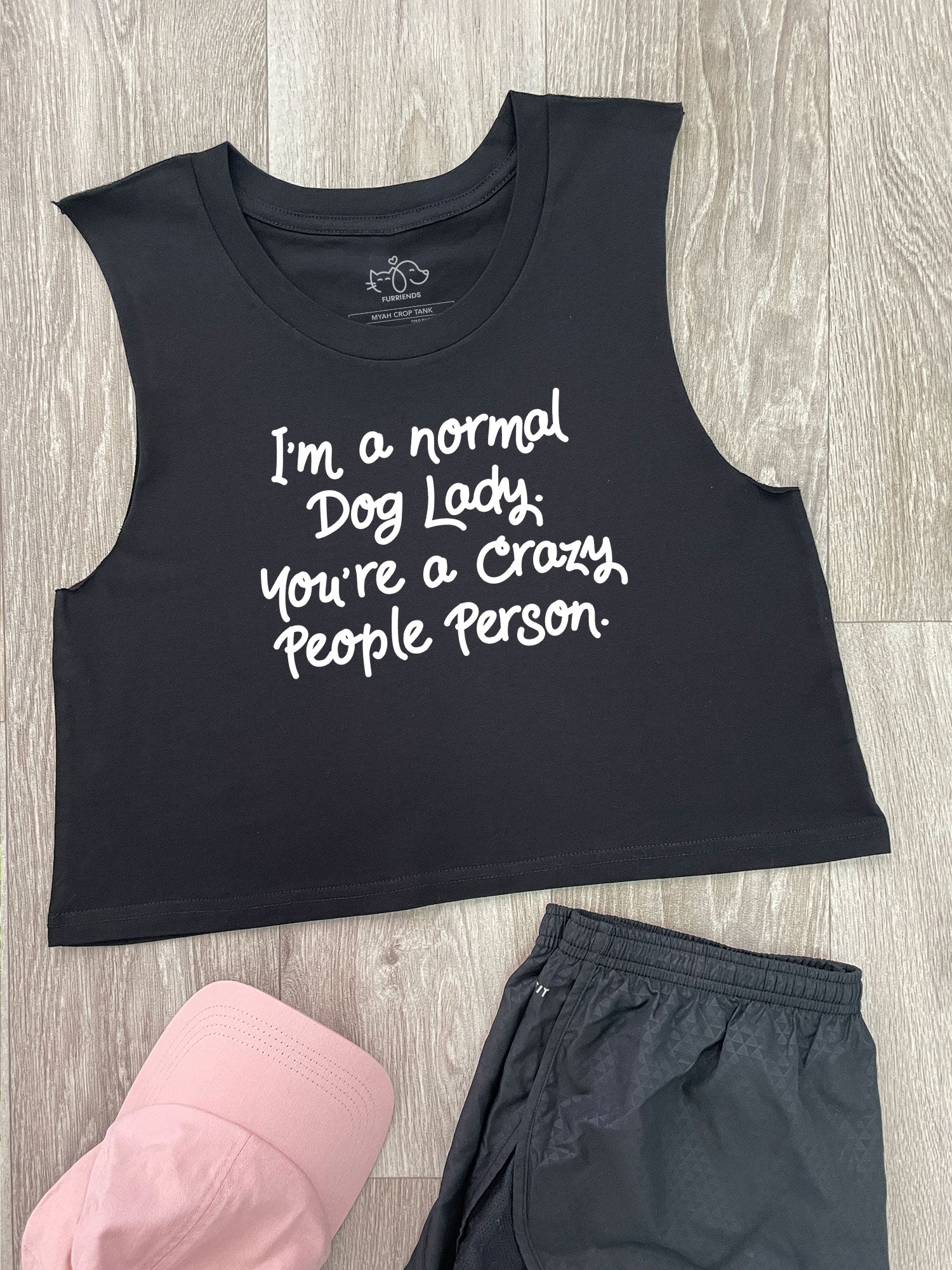 I'm A Normal Dog Lady. You're A Crazy People Person. Myah Crop Tank
