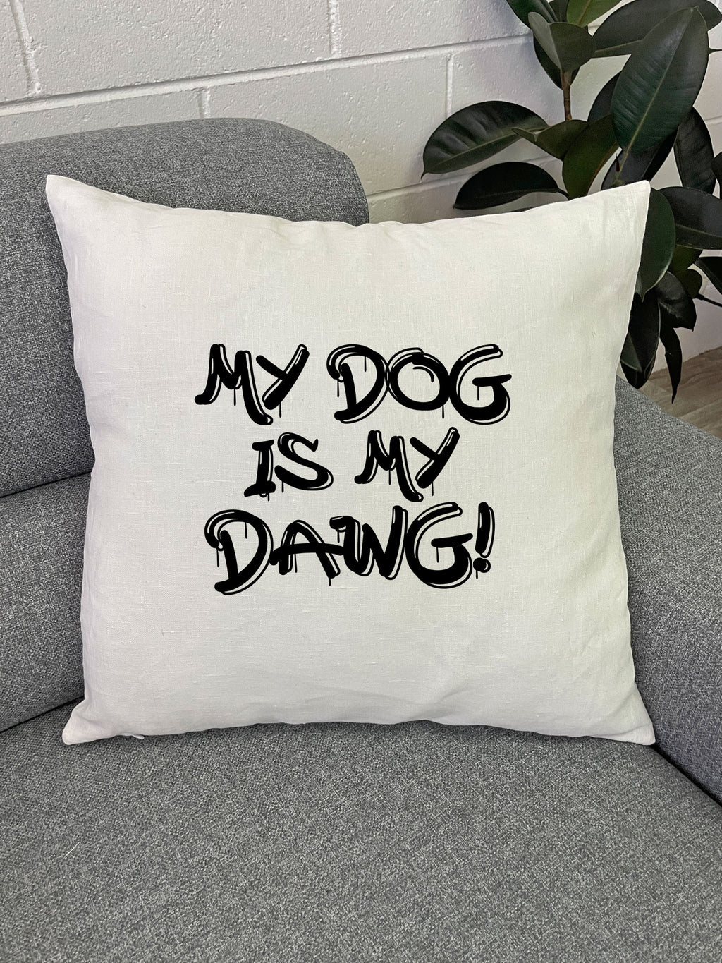 My Dog Is My Dawg! Linen Cushion Cover
