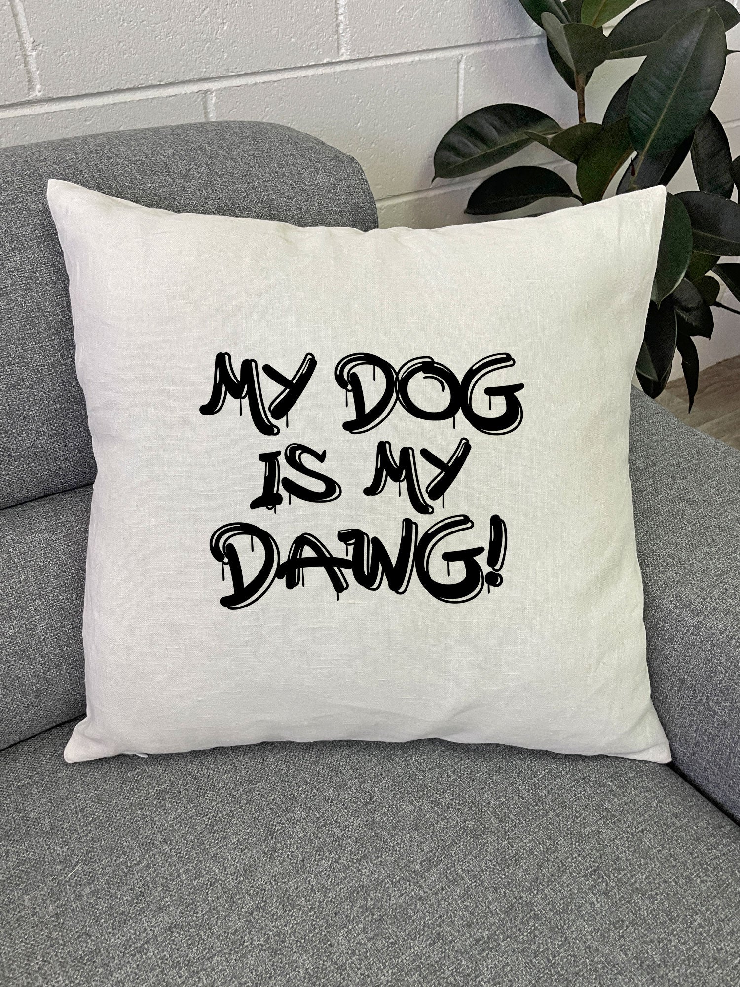 My Dog Is My Dawg! Linen Cushion Cover