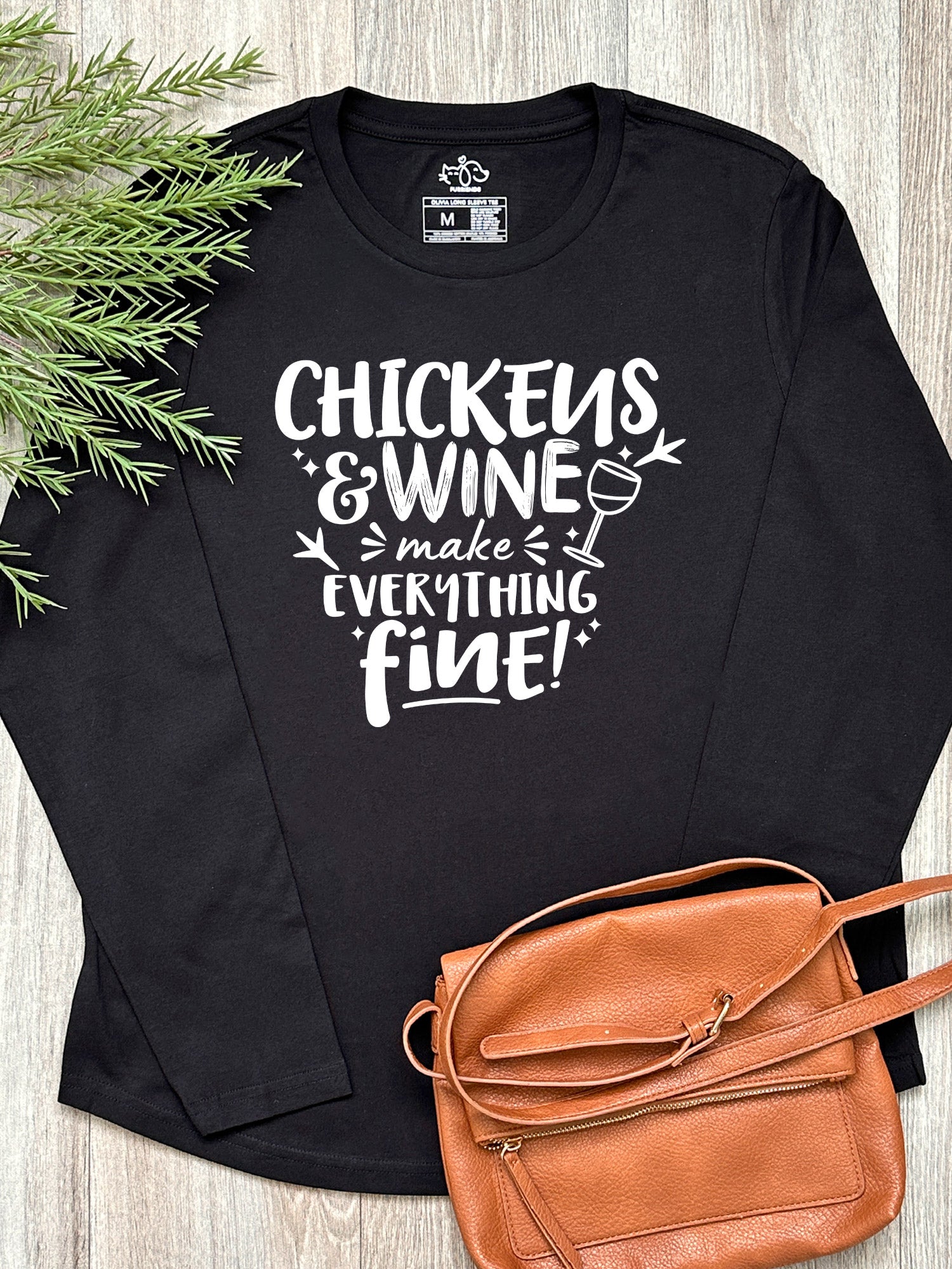 Chickens & Wine Make Everything Fine Olivia Long Sleeve Tee