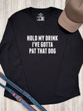 Hold My Drink I've Gotta Pat That Dog Olivia Long Sleeve Tee