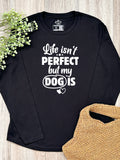 Life Isn't Perfect, But My Dog Is Olivia Long Sleeve Tee