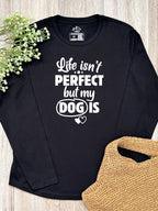 Life Isn't Perfect, But My Dog Is Olivia Long Sleeve Tee